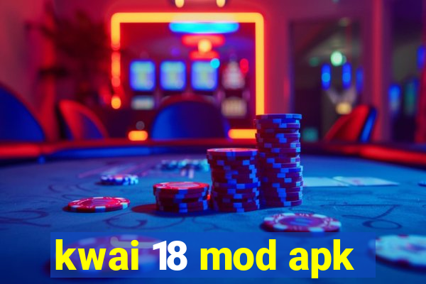 kwai 18 mod apk